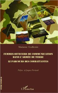 Femmes officiers de communications dans l'armée de terre. Le parcours des combattantes - Guillemin Marianne - Perriault Jacques