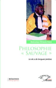 Philosophie "sauvage". La vie a de longues jambes - Elimane Kane Abdoulaye