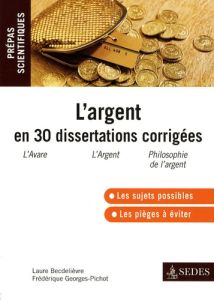 L'argent en 30 dissertations corrigées - Becdelièvre Laure - Georges-Pichot Frédérique