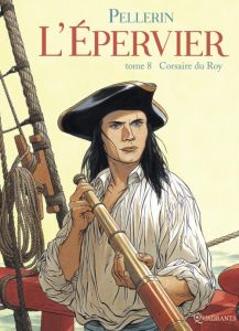 L'Epervier Tome 8 : Corsaire du Roy - Pellerin Patrice