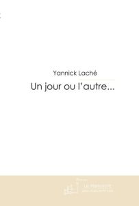 Un jour ou l'autre... - Laché Yannick