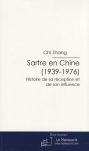 Sartre en Chine (1939-1976). Histoire de sa réception et de son influence - Zhang Chi