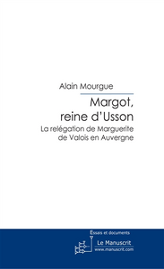 Margot, reine d'Usson - Mourgue Alain