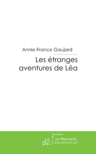 Les étranges aventures de Léa - Gaujard Annie-France