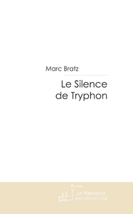 Le silence de tryphon - Bratz Marc