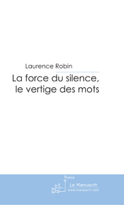 La force du silence, le vertige des mots - Robin Laurence