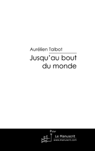 Jusqu'au bout du monde - Talbot Aurélien