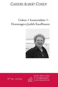 Cahiers Albert Cohen N° 19/2009 : Cohen "humorialiste" : hommages à Judith Kauffmann - Zard Philippe