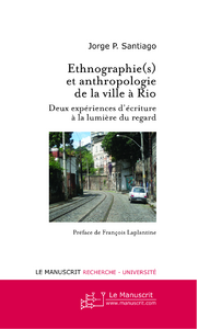 Ethnographie(s) et anthropologie de la ville à Rio. Deux expériences d'écriture à la lumière du rega - Santiago Jorge-P - Laplantine François