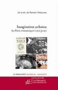 Imaginaires urbains du Paris romantique jusqu'à nos jours - Tsikounas Myriam