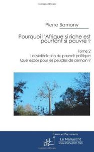 Pourquoi l'Afrique si riche est pourtant si pauvre ? Tome 2 - Bamony Pierre