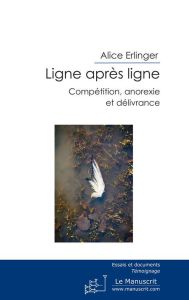 Ligne après ligne. Compétition, anorexie et délivrance - Erlinger Alice