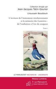 L'écriture de l'événement révolutionnaire et la mémoire des Lumières : de l'exaltation à l'ère du so - Bouddouh Lhoussain