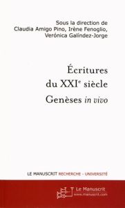 Ecritures du XXIe siècle. Genèses in vivo - Amigo Pino Claudia - Fenoglio Irène - Galindez-Jor