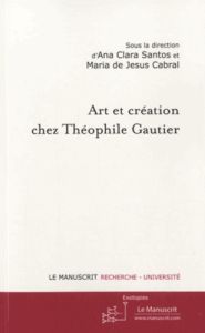 Art et création chez Théophile Gautier - Santos Ana Clara - Cabral Maria de Jesus