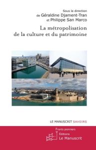 La métropolisation de la culture et du patrimoine - Djament-Tran Géraldine - San Marco Philippe