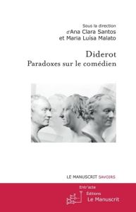 Diderot : paradoxes sur le comédien - Santos Ana Clara - Malato Maria luisa