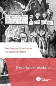 Dire et faire en révolution. De l'autorité de la langue de la liberté aux refus des "paroles de mort - Tatin-Gourier Jean-Jacques - Bouddouh Lhoussain