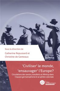 Civiliser le monde, "ensauvager" l'Europe ? Circulations des savoirs, transfers Mimicry dans l'esp - Repussard Catherine - Gemeaux Christine de