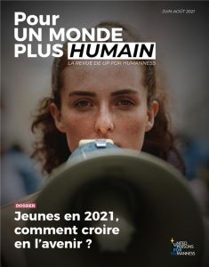 Pour un monde plus humain N° 4, juin-août 2021 : Jeunes en 2021, comment croire en l'avenir ? - UP FOR HUMANNESS