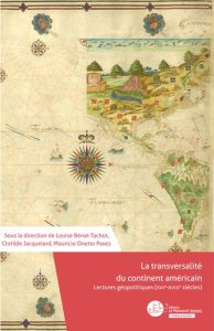 La transversalité du continent américain. Lectures géopolitiques (XVIe-XVIIIe siècles) - Bénat-Tachot Louise - Jacquelard Clotilde - Onetto