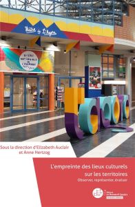 L'empreinte des lieux culturels sur les territoires. Observer, représenter, évaluer - Auclair Elizabeth - Hertzog Anne