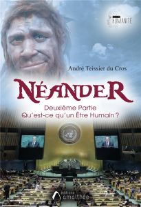 Néander. Tome 2, Qu'est-ce qu'un Etre Humain ? - Teissier du Cros André