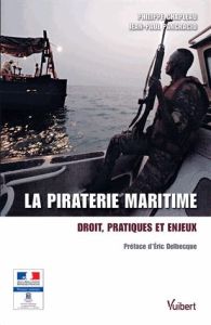 La piraterie maritime. Droit, pratiques et enjeux - Chapleau Philippe - Pancracio Jean-Paul - Delbecqu