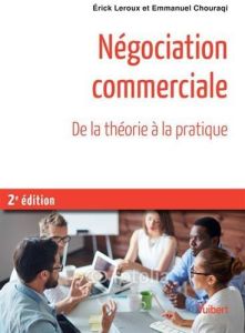 Négociation commerciale. Toutes les bases théoriques de psychologie et de management %3B Exercices cor - Leroux Erick - Chouraqi Emmanuel - Lempereur Alain