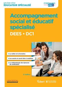 Accompagnement social et éducatif spécialisé DEES DC1. Diplôme d'Etat d'éducateur spécialisé, 5e édi - Rullac Stéphane - Pougnaud Odile - Ropers Philippe