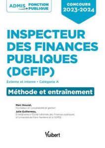 Concours Inspecteur des Finances publiques (DGFiP). Externe et interne. Catégorie A. Méthode et entr - Doucet Marc - Guillermou Julie