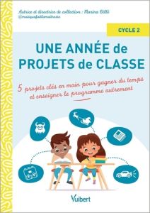 Une année de projets de classe cycle 2. 5 projets clés en main pour gagner du temps et enseigner le - Dillé Marina