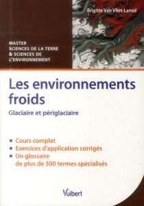 Les environnements froids. Glaciaire et périglaciaire - Van Vliet-Lanoë Brigitte