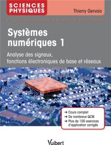 Systèmes numériques. Tome 1, Electrocinétique, analyse des signaux, fonctions électroniques de base - Gervais Thierry