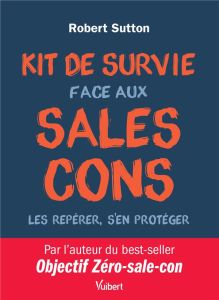 Kit de survie face aux sales cons - Sutton Robert - Tomasini Clara