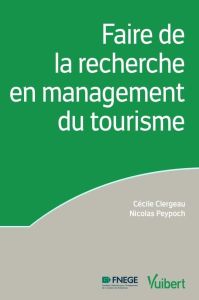 La recherche en management du tourisme - Clergeau Cécile - Peypoch Nicolas