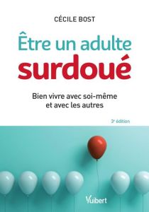 Etre un adulte surdoué. Bien vivre avec soi-même et avec les autres, 3e édition - Bost Cécile - Lançon Christophe