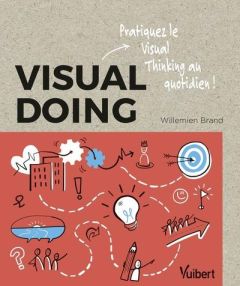 Visual Doing. Pratiquez le visual thinking au quotidien - Brand Willemien - Deschamps Pascale-Marie