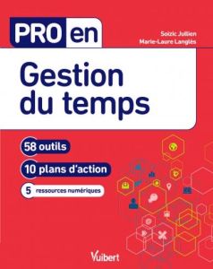 Pro en gestion du temps. 58 outils, 10 plans d'action, 12 ressources numériques - Jullien Soizic - Lahouste-Langlès Marie-Laure