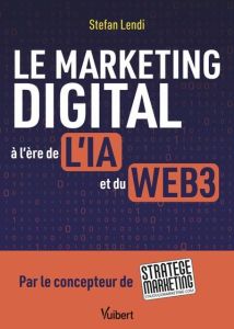 Le marketing digital à l'ère de l'IA et du Web3 - Lendi Stefan