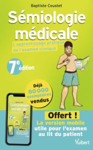 Sémiologie médicale. L'apprentissage pratique de l'examen clinique, 7e édition - Coustet Baptiste