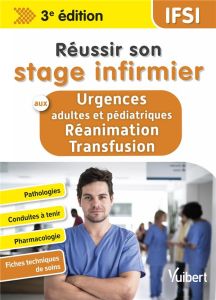 Réussir son stage infirmier aux urgences et en réanimation-transfusion. 3e édition - Lagadec Steven