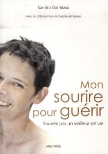 Mon sourire pour guérir. Sauvée par un veilleur de vie - Dal-Maso Sandra - Adriansen Sophie - Alexis Magda