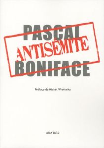 L'antisémite - Boniface Pascal - Wieviorka Michel - Weisselberger