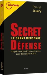 Secret-défense, le livre noir. Une enquête sur 40 affaires entravées par la raison d'Etat - Jouary Pascal - Ferrier Bertrand