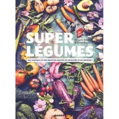 Super légumes. Des conseils et des recettes hautes en couleurs et en saveurs ! - Amiel Vincent - Payen Claire