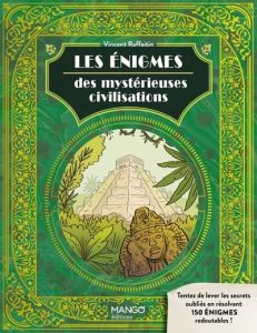 Les énigmes des mystérieuses civilisations - Raffaitin Vincent