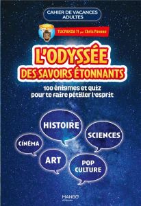 L'odyssée des savoirs étonnants. Cahier de vacances adultes. 110 énigmes et quiz pour te faire pétil - Millot Alice - Pavone Chris