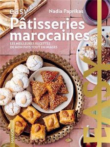 Pâtisseries marocaines. Les meilleures recettes de mon pays tout en images - Paprikas Nadia - Chemin Aimery