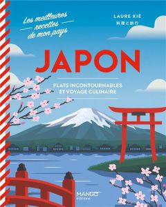 Japon. Plats incontournables et voyage culinaire - Kié Laure - Hauser Patrice - Kishi Haruna